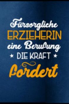 Fürsorgliche Erzieherin eine Berufung die Kraft fordert: Erzieherin Kindergarten Kinderkrippe Vorschule Tagesmutter Geschenk (6"x9") liniertes Notizbuch zum Reinschreiben (German Edition)