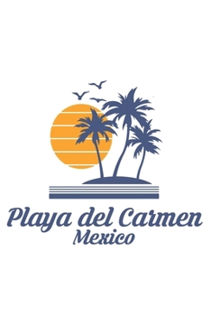 Playa del Carmen Mexico: Mexican City State Beach Notebook Journal Lined Wide Ruled Paper Stylish Diary Vacation Travel Planner 6x9 Inches 120 Pages Gift