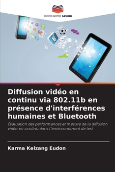 Paperback Diffusion vidéo en continu via 802.11b en présence d'interférences humaines et Bluetooth [French] Book