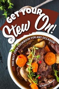 Paperback Get Your Stew On!: The Best Stew Cookbook for Any Occasion Book