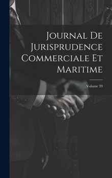 Hardcover Journal De Jurisprudence Commerciale Et Maritime; Volume 39 [French] Book