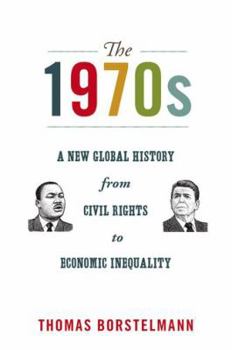 The 1970s: A New Global History from Civil Rights to Economic Inequality: A New Global History from Civil Rights to Economic Inequality - Book  of the America in the World