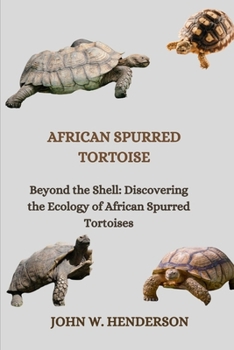 Paperback African Spurred Tortoise: Beyond the Shell: Discovering the Ecology of African Spurred Tortoises Book