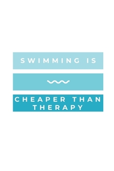 Paperback Swimming Is Cheaper Than Therapy: Notebook / Simple Blank Lined Writing Journal / Swimmers / Swimming Pool Lovers / Fans / Practice / Training / Coach Book