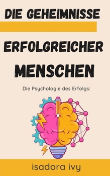 Die Psychologie des Erfolgs: Die Geheimnisse erfolgreicher Menschen (German Edition)