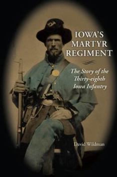 Hardcover Iowa's Martyr Regiment: The Story of the Thirty-Eighth Iowa Infantry Book