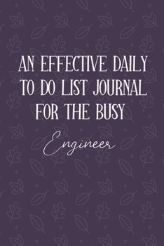 Paperback AN EFFECTIVE DAILY TO DO LIST JOURNAL FOR THE BUSY Engineer: Gifts For Engineers - UNDATED - Great Notebook For Making Note of Daily Tasks, Important Book