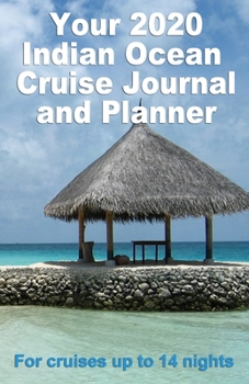 Paperback Your 2020 Indian Ocean Cruise Journal and Planner: A complete, handbag size, paperback book for your dream cruise for up to 14 nights - design 2 Book