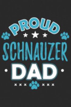 Proud Schnauzer Dad: Funny Cool Schnauzer Dog Journal | Notebook | Workbook  Diary | Planner - 6x9 - 120 Quad Paper Pages With An Awesome Comic Quote ... Dog Dads, Pet Owner, Enthusiasts, Lovers
