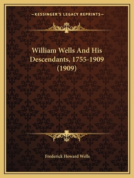 Paperback William Wells And His Descendants, 1755-1909 (1909) Book