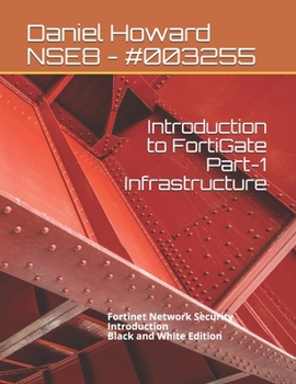 Paperback Introduction to FortiGate Part-1 Infrastructure: Fortinet Network Security Introduction (Black and White Edition) Book