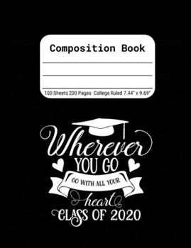 Wherever You Go, Go With All Your Heart - Class of 2020: Blank Composition Notebook for Class of 2020 Seniors, 2020 Graduation Gift, Lined Journal 100 Pages, College Rule Book, Black
