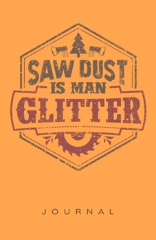 Paperback Saw Dust Is Man Glitter Journal Book