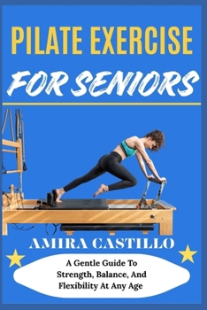 Paperback Pilate Exercise for Seniors: A Gentle Guide To Strength, Balance, And Flexibility At Any Age Book