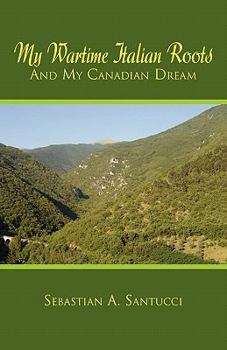 Paperback My Wartime Italian Roots and My Canadian Dream Book