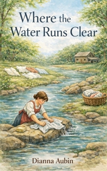Where the Water Runs Clear (From Sunrise to Supper: Farm Life in 1800s North Carolina)