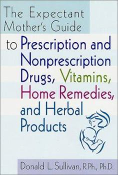 Paperback The Expectant Mother's Guide: To Prescription and Nonprescription Drugs, Vitamins, Home Remedies, and Herbal Products Book