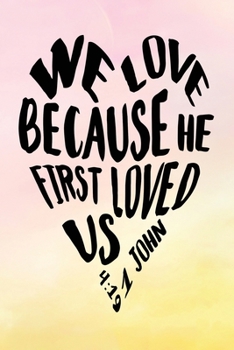 Daily Gratitude Journal: We Love Because He First Loved Us 1 John 4:19  | Daily and Weekly Reflection | Positive Mindset Notebook | Cultivate ... Women's Faith (Encouraging Quotes and Verses)