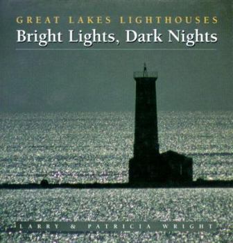 Hardcover Bright Lights, Dark Nights: Great Lakes Lighthouses Book