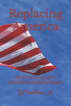 Paperback Replacing America: How Socialists Destroy Democracy Book