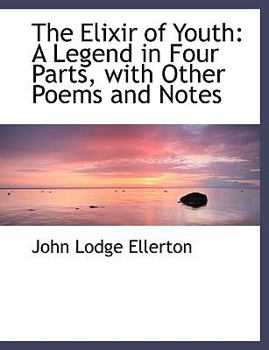 Hardcover The Elixir of Youth: A Legend in Four Parts, with Other Poems and Notes (Large Print Edition) [Large Print] Book