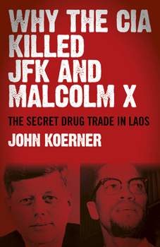 Paperback Why the CIA Killed JFK and Malcolm X: The Secret Drug Trade in Laos Book