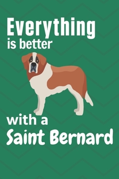 Paperback Everything is better with a Saint Bernard: For Saint Bernard Dog Fans Book