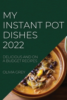 Paperback My Instant Pot Dishes 2022: Delicious and on a Budget Recipes Book