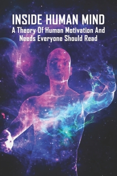 Paperback Inside Human Mind: A Theory Of Human Motivation And Needs Everyone Should Read: Study Of Human Mind Book