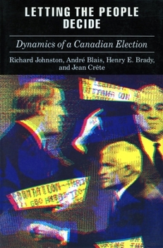 Paperback Letting the People Decide: The Dynamics of Canadian Elections Book