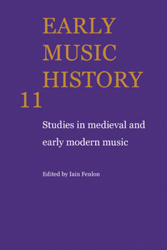 Early Music History Volume 11: Studies in Medieval and Early Modern Music