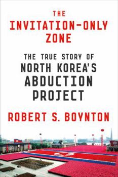 Hardcover The Invitation-Only Zone: The True Story of North Korea's Abduction Project Book