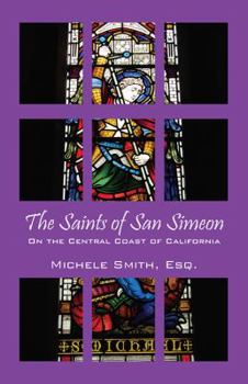 Paperback The Saints of San Simeon: On the Central Coast of California Book