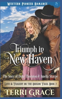 Triumph in New Haven: The Story of Duke Thornton and Amelia Sharpe (Love and Tragedy on the Oregon Trail Book 7) - Book #7 of the Love and Tragedy on the Oregon Trail