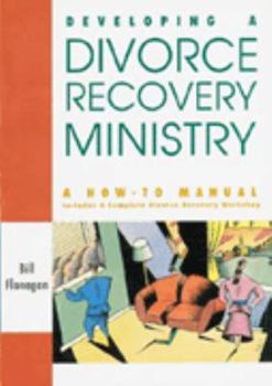 Paperback Developing a Divorce Recovery Ministry: A How-To-Manual Includes a Complete Divorce Recovery Workshop Book