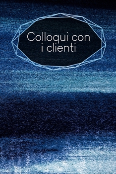 Colloqui con i clienti: taccuino da compilare | inserimento degli appuntamenti dei clienti | riepilogo, To Do, info clienti | 120 pagine | A5 | motivo: Blu polvere (Italian Edition)