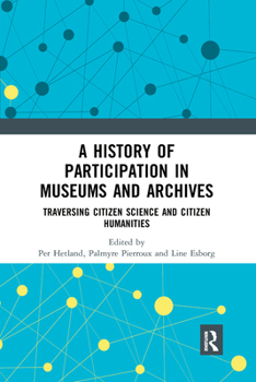 Paperback A History of Participation in Museums and Archives: Traversing Citizen Science and Citizen Humanities Book
