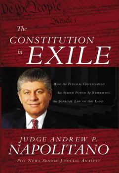 Hardcover The Constitution in Exile: How the Federal Government Has Seized Power by Rewriting the Supreme Law of the Land Book