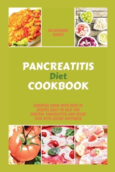 Paperback Pancreatitis Diet Cookbook: Essential guide with over 25 recipes daily to help you control pancreatitis and relief pain with losing happiness Book