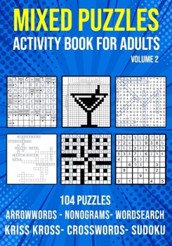 Paperback Mixed Puzzle Activity Book for Adults Volume 2: Arrowwords, Crossword, Kriss Kross, Word Search, Sudoku & Nonogram Variety Puzzlebook (UK Version) Book