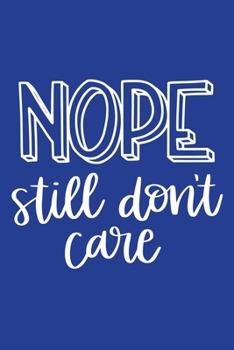 Paperback Classic Blue Sarcastic Lined Notebook: Nope Still Don't Care Book