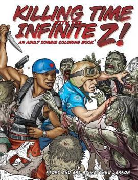 Paperback Killing Time with the Infinite Z!: An Adult Zombie Coloring Book. Book