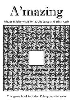 Paperback A'mazing - Mazes & labyrynths for adults (easy and advanced): 50 labyrinths to solve Book