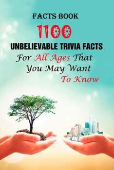Paperback Facts Book: 1100 Unbelievable Trivia Facts For All Ages That You May Want To Know Book