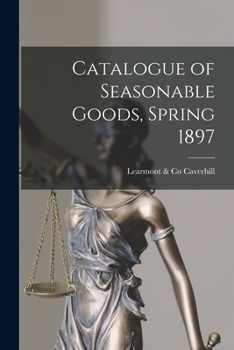 Paperback Catalogue of Seasonable Goods, Spring 1897 [microform] Book