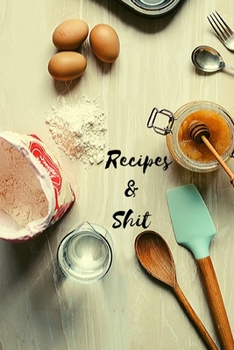 Paperback Recipes & Shit: Recipe Book, Great Gift for Cook or Chef Journal to Write Meals and Recipes Book