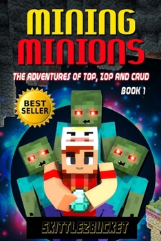 Paperback Mining Minions: The Adventures of Top, Zop, and Crud Book