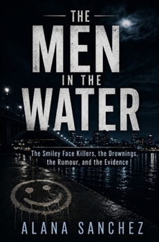 The Men in the Water: The Smiley Face Killers, the Drownings, the Rumour, and the Evidence