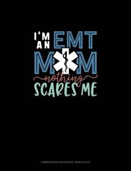 Paperback I'm An EMT Mom Nothing Scares Me: Composition Notebook: Wide Ruled Book