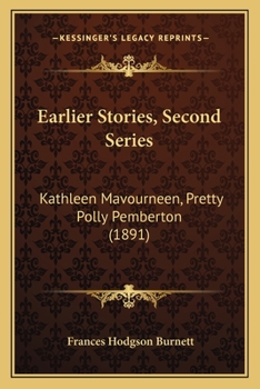 Paperback Earlier Stories, Second Series: Kathleen Mavourneen, Pretty Polly Pemberton (1891) Book